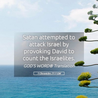 Picture 05 - 1 Chronicles 21:1 GW - Satan attempted to attack Israel by provoking - Bible Verse Picture