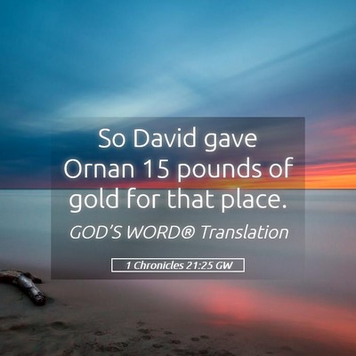 Picture 05 - 1 Chronicles 21:25 GW - So David gave Ornan 15 pounds of gold for that - Bible Verse Picture