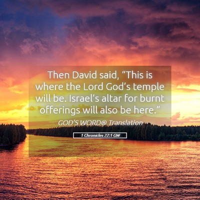 Picture 05 - 1 Chronicles 22:1 GW - Then David said, “This is where the Lord - Bible Verse Picture