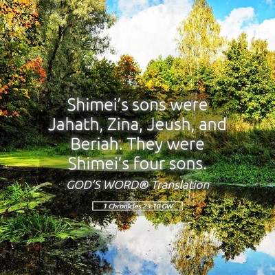 Picture 05 - 1 Chronicles 23:10 GW - Shimei’s sons were Jahath, Zina, Jeush, and - Bible Verse Picture