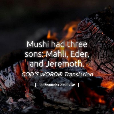 Picture 05 - 1 Chronicles 23:23 GW - Mushi had three sons: Mahli, Eder, and - Bible Verse Picture