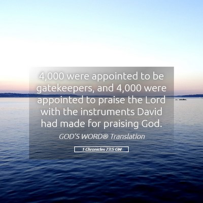 Picture 05 - 1 Chronicles 23:5 GW - 4,000 were appointed to be gatekeepers, and 4,000 - Bible Verse Picture