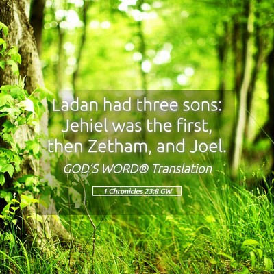 Picture 05 - 1 Chronicles 23:8 GW - Ladan had three sons: Jehiel was the first, then - Bible Verse Picture