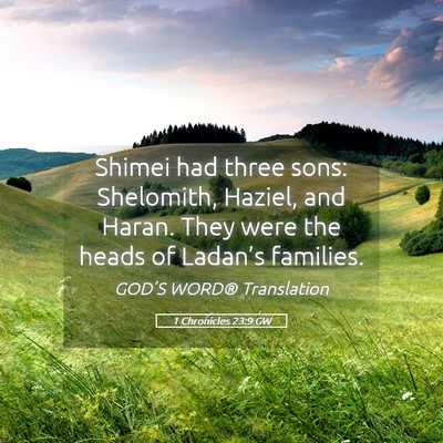 Picture 05 - 1 Chronicles 23:9 GW - Shimei had three sons: Shelomith, Haziel, and - Bible Verse Picture
