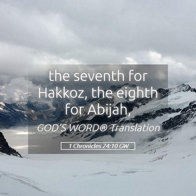 Picture 05 - 1 Chronicles 24:10 GW - the seventh for Hakkoz, the eighth for - Bible Verse Picture