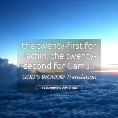 Picture 05 - 1 Chronicles 24:17 GW - the twenty-first for Jachin, the twenty-second - Bible Verse Picture