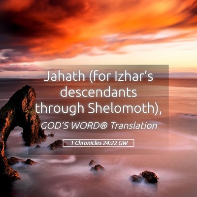 Picture 05 - 1 Chronicles 24:22 GW - Jahath (for Izhar’s descendants through - Bible Verse Picture