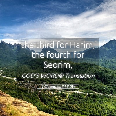 Picture 05 - 1 Chronicles 24:8 GW - the third for Harim, the fourth for - Bible Verse Picture