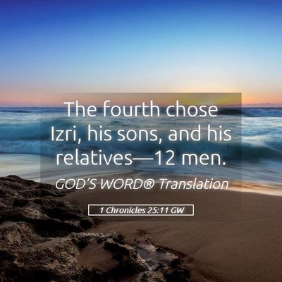 Picture 05 - 1 Chronicles 25:11 GW - The fourth chose Izri, his sons, and his - Bible Verse Picture