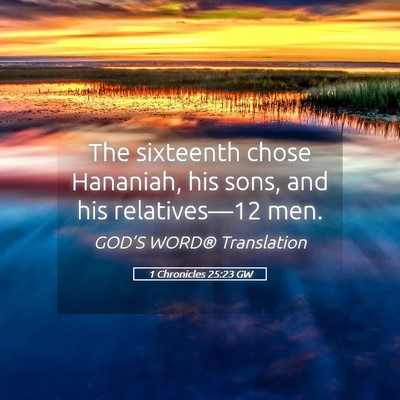 Picture 05 - 1 Chronicles 25:23 GW - The sixteenth chose Hananiah, his sons, and his - Bible Verse Picture