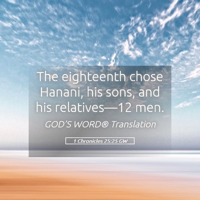 Picture 05 - 1 Chronicles 25:25 GW - The eighteenth chose Hanani, his sons, and his - Bible Verse Picture