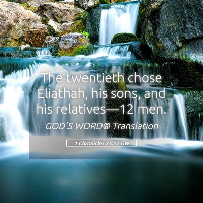 Picture 05 - 1 Chronicles 25:27 GW - The twentieth chose Eliathah, his sons, and his - Bible Verse Picture