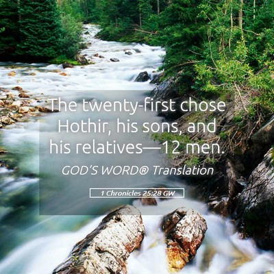 Picture 05 - 1 Chronicles 25:28 GW - The twenty-first chose Hothir, his sons, and his - Bible Verse Picture