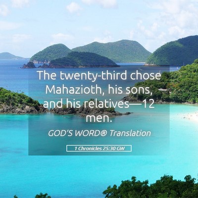 Picture 05 - 1 Chronicles 25:30 GW - The twenty-third chose Mahazioth, his sons, and - Bible Verse Picture