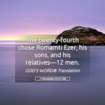 Picture 05 - 1 Chronicles 25:31 GW - The twenty-fourth chose Romamti Ezer, his sons, - Bible Verse Picture