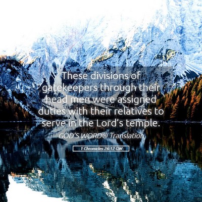 Picture 05 - 1 Chronicles 26:12 GW - These divisions of gatekeepers through their head - Bible Verse Picture