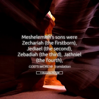 Picture 05 - 1 Chronicles 26:2 GW - Meshelemiah’s sons were Zechariah (the - Bible Verse Picture