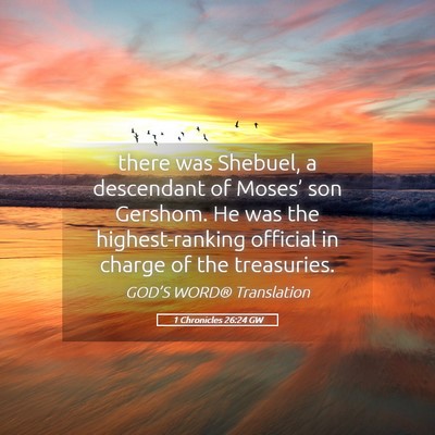 Picture 05 - 1 Chronicles 26:24 GW - there was Shebuel, a descendant of Moses’ son - Bible Verse Picture