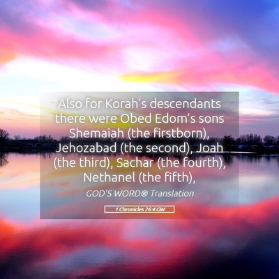 Picture 05 - 1 Chronicles 26:4 GW - Also for Korah’s descendants there were Obed - Bible Verse Picture