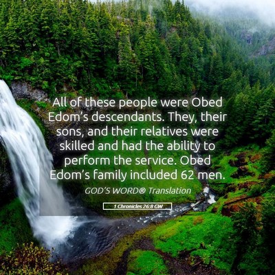 Picture 05 - 1 Chronicles 26:8 GW - All of these people were Obed Edom’s - Bible Verse Picture