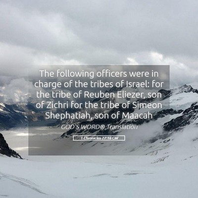 Picture 05 - 1 Chronicles 27:16 GW - The following officers were in charge of the - Bible Verse Picture