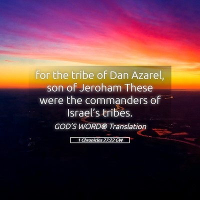 Picture 05 - 1 Chronicles 27:22 GW - for the tribe of Dan Azarel, son of Jeroham These - Bible Verse Picture
