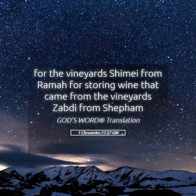 Picture 05 - 1 Chronicles 27:27 GW - for the vineyards Shimei from Ramah for storing - Bible Verse Picture