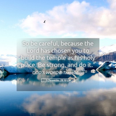 Picture 05 - 1 Chronicles 28:10 GW - So be careful, because the Lord has chosen you to - Bible Verse Picture