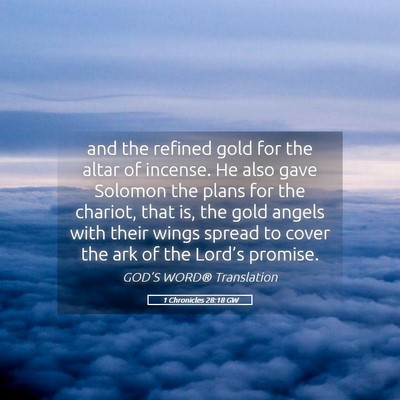 Picture 05 - 1 Chronicles 28:18 GW - and the refined gold for the altar of incense. He - Bible Verse Picture