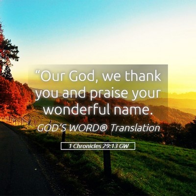 Picture 05 - 1 Chronicles 29:13 GW - “Our God, we thank you and praise your - Bible Verse Picture
