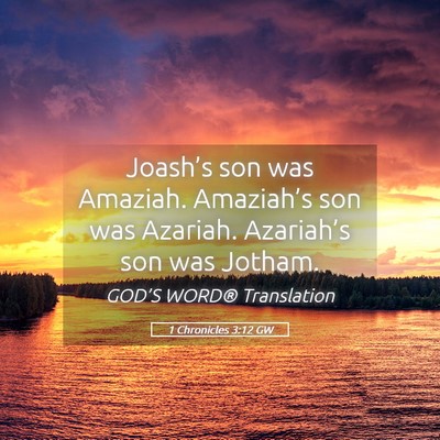 Picture 05 - 1 Chronicles 3:12 GW - Joash’s son was Amaziah. Amaziah’s son was - Bible Verse Picture