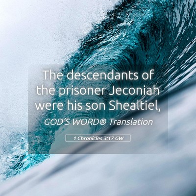 Picture 05 - 1 Chronicles 3:17 GW - The descendants of the prisoner Jeconiah were his - Bible Verse Picture