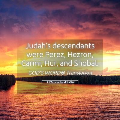 Picture 05 - 1 Chronicles 4:1 GW - Judah’s descendants were Perez, Hezron, Carmi, - Bible Verse Picture