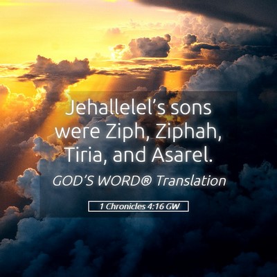Picture 05 - 1 Chronicles 4:16 GW - Jehallelel’s sons were Ziph, Ziphah, Tiria, and - Bible Verse Picture