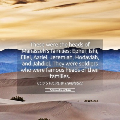 Picture 05 - 1 Chronicles 5:24 GW - These were the heads of Manasseh’s families: - Bible Verse Picture