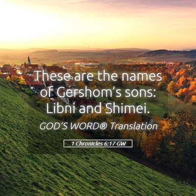 Picture 05 - 1 Chronicles 6:17 GW - These are the names of Gershom’s sons: Libni - Bible Verse Picture