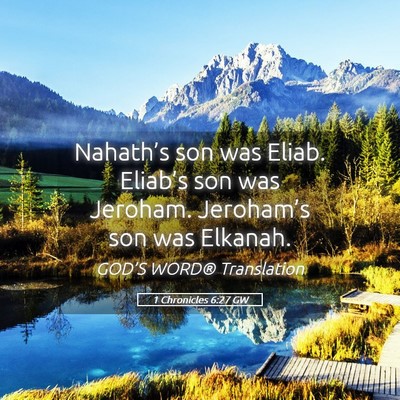 Picture 05 - 1 Chronicles 6:27 GW - Nahath’s son was Eliab. Eliab’s son was - Bible Verse Picture