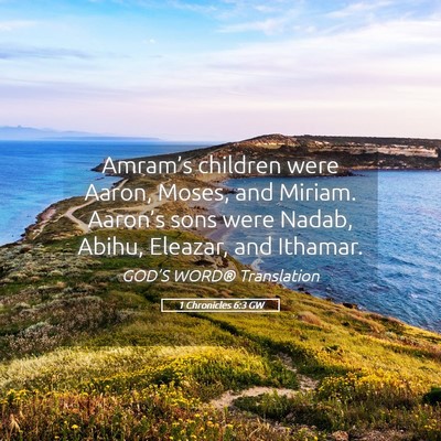 Picture 05 - 1 Chronicles 6:3 GW - Amram’s children were Aaron, Moses, and Miriam. - Bible Verse Picture