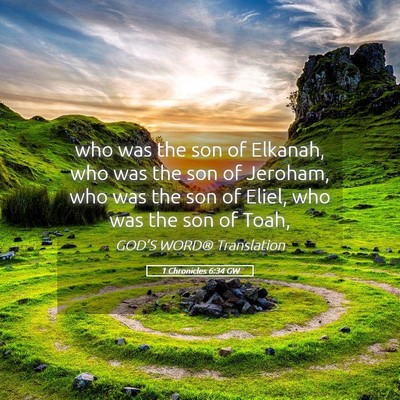 Picture 05 - 1 Chronicles 6:34 GW - who was the son of Elkanah, who was the son of - Bible Verse Picture