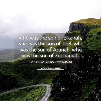 Picture 05 - 1 Chronicles 6:36 GW - who was the son of Elkanah, who was the son of - Bible Verse Picture