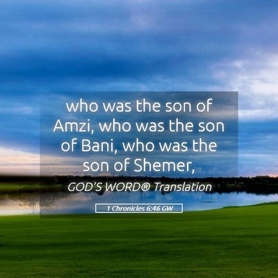 Picture 05 - 1 Chronicles 6:46 GW - who was the son of Amzi, who was the son of Bani, - Bible Verse Picture