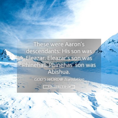 Picture 05 - 1 Chronicles 6:50 GW - These were Aaron’s descendants: His son was - Bible Verse Picture