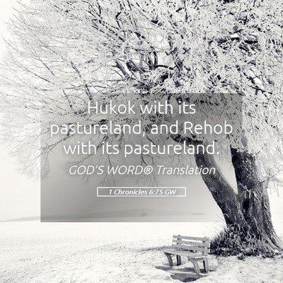 Picture 05 - 1 Chronicles 6:75 GW - Hukok with its pastureland, and Rehob with its - Bible Verse Picture