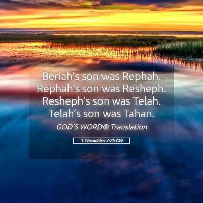 Picture 05 - 1 Chronicles 7:25 GW - Beriah’s son was Rephah. Rephah’s son was - Bible Verse Picture
