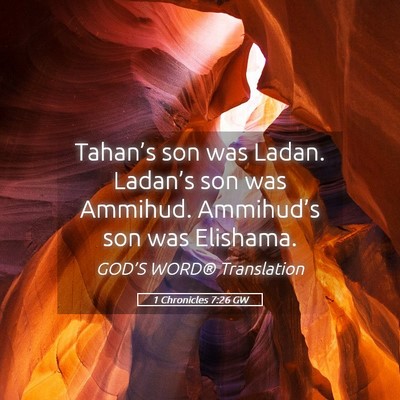 Picture 05 - 1 Chronicles 7:26 GW - Tahan’s son was Ladan. Ladan’s son was - Bible Verse Picture