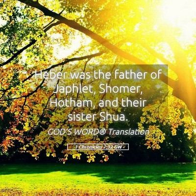 Picture 05 - 1 Chronicles 7:32 GW - Heber was the father of Japhlet, Shomer, Hotham, - Bible Verse Picture