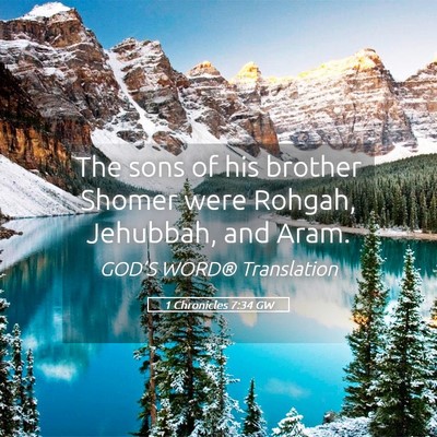 Picture 05 - 1 Chronicles 7:34 GW - The sons of his brother Shomer were Rohgah, - Bible Verse Picture