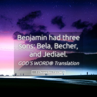 Picture 05 - 1 Chronicles 7:6 GW - Benjamin had three sons: Bela, Becher, and - Bible Verse Picture