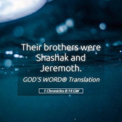 Picture 05 - 1 Chronicles 8:14 GW - Their brothers were Shashak and - Bible Verse Picture