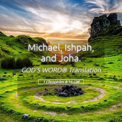 Picture 05 - 1 Chronicles 8:16 GW - Michael, Ishpah, and - Bible Verse Picture